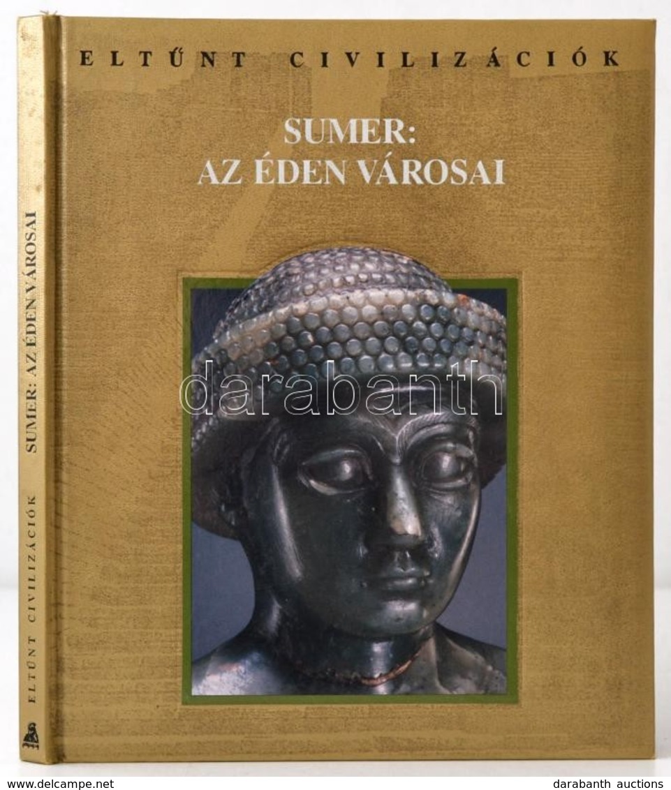 Sumer: Az éden Városai. Fordította: Dr. Dezső Tamás. Eltűnt Civilizációk. Bp.,2000, Athenaeum 2000. Kiadói Keménykötés. - Non Classés