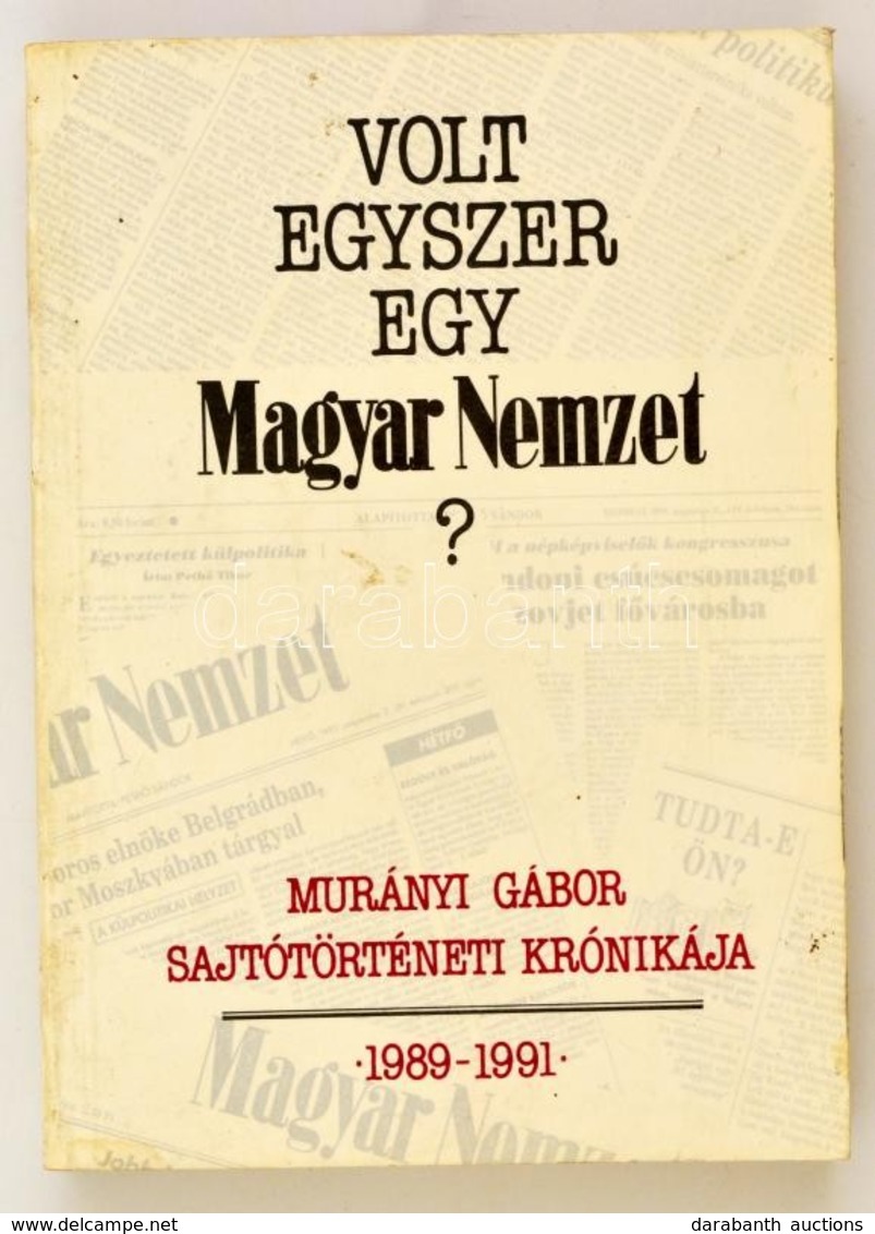 Murányi Gábor: Volt Egyszer Egy Magyar Nemzet? - Sajtótörténeti Krónika 1989-1991. Dedikált!  Bp., 1992. Torony. - Non Classés