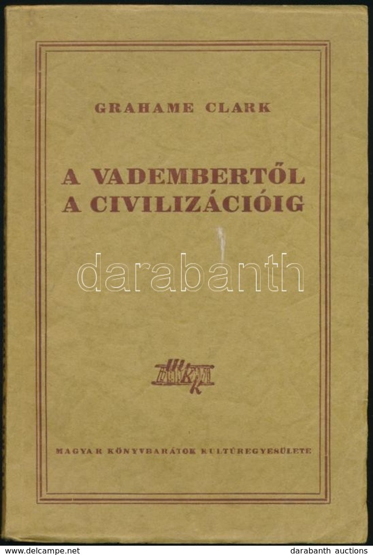 Grahame Clark: A Vadembertől A Civilizációig. Fordította: Hahn Géza. Bp., 1949, Forrás-nyomda. Kiadói Papírkötés. - Non Classés