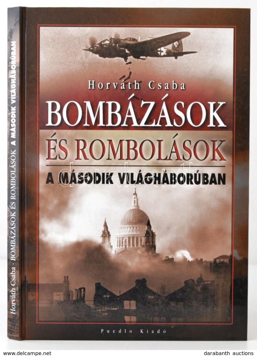 Horváth Csaba: Bombázások és Rombolások A Második Világháborúban. Hn., én., Puedlo. Gazdag Képanyaggal Illusztrált. Kiad - Non Classés