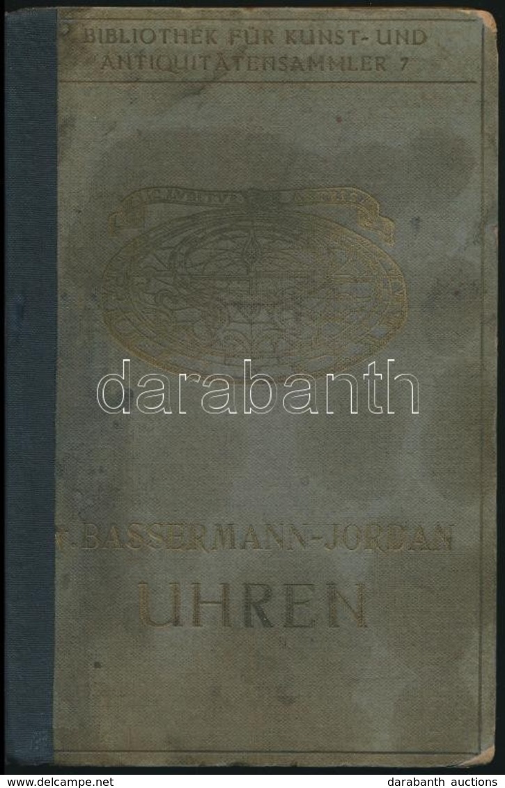 Ernst Von Bassermann-Jordan: Uhren. Ein Handbuch Für Sammler Und Liebhaber. Bibliothek Für Kunst Und Antiquitatensammler - Unclassified