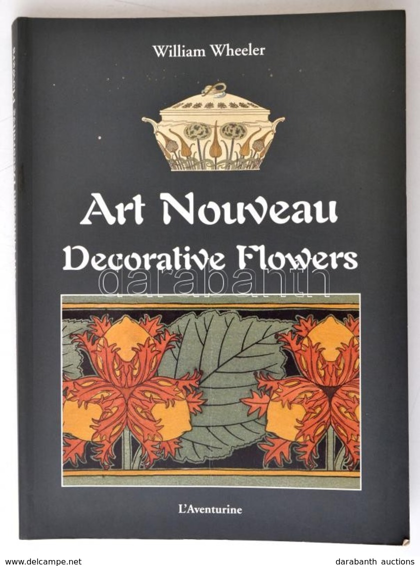 William Wheeler: Art Nouveau Decorative Flowers After The Plates By M. P. Verneuil. Selection And Commentary By William  - Unclassified
