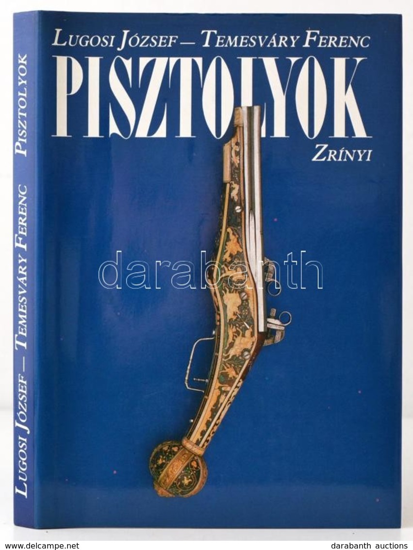Lugosi József-Temesváry Ferenc: Pisztolyok. Bp., 1989, Zrínyi Katonai Kiadó. Színes Képekkel Illusztrált. Kiadói Egészvá - Unclassified