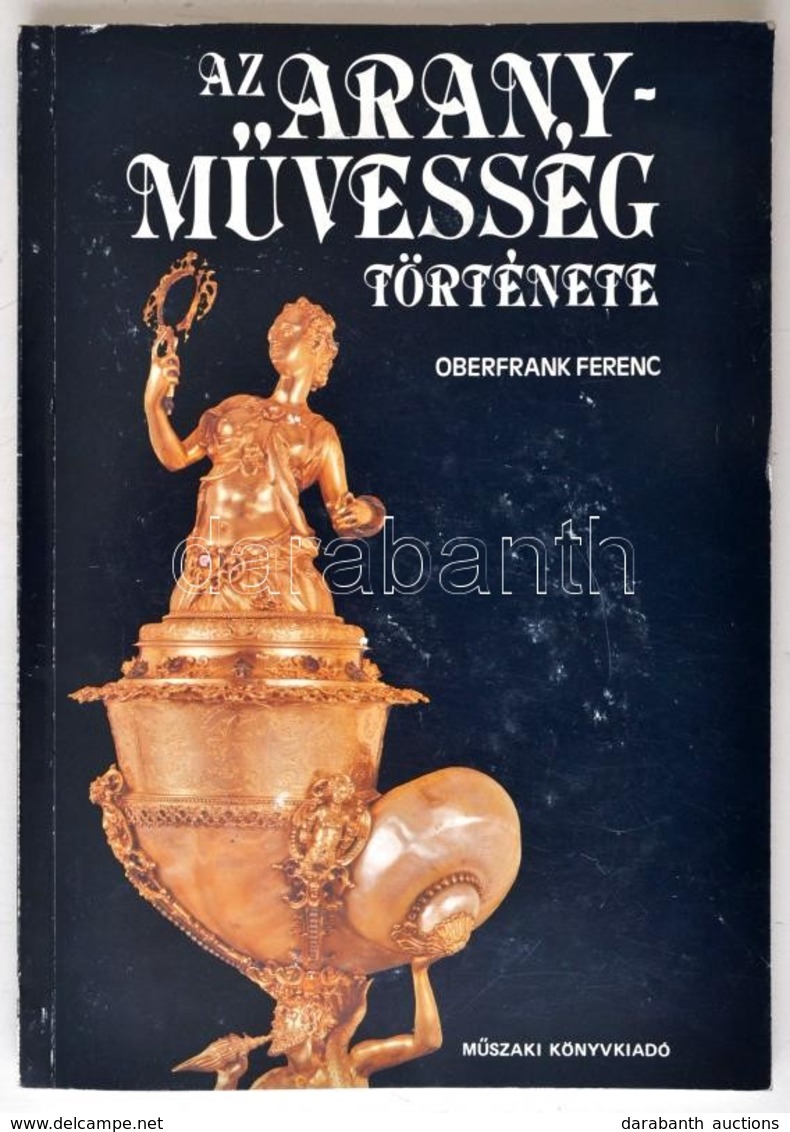 Oberfrank Ferenc: Az Aranyművesség Története. Bp.,1986, Műszaki. Kiadói Papírkötés. - Non Classés