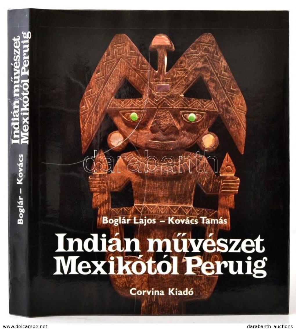 Boglár Lajos-Kovács Tamás: Indián Művészet Mexikótól Peruig. Bp.,(1983),Corvina. Kiadói Egészvászon-kötés, Kiadói Papír  - Non Classés