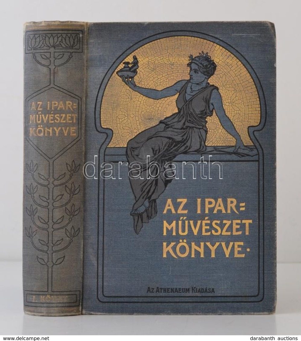 Az Iparművészet Könyve. I. Kötet. A Magyar Iparművészeti Társulat Megbízásából Szerkeszti Ráth György. Bp.,1902-1912, At - Non Classés