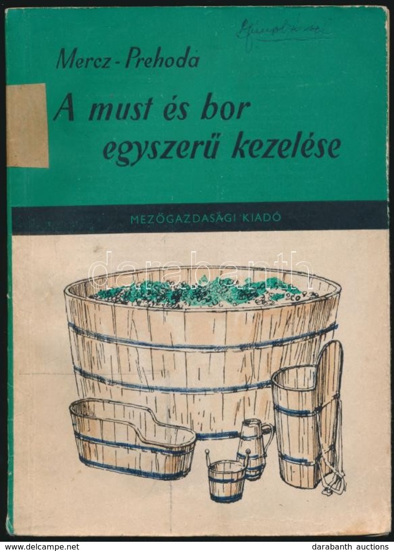 Prehoda József; Mercz Árpád: A Must és Bor Egyszerű Kezelése. Mezőgazdasági Kiadó, 1960 - Non Classés