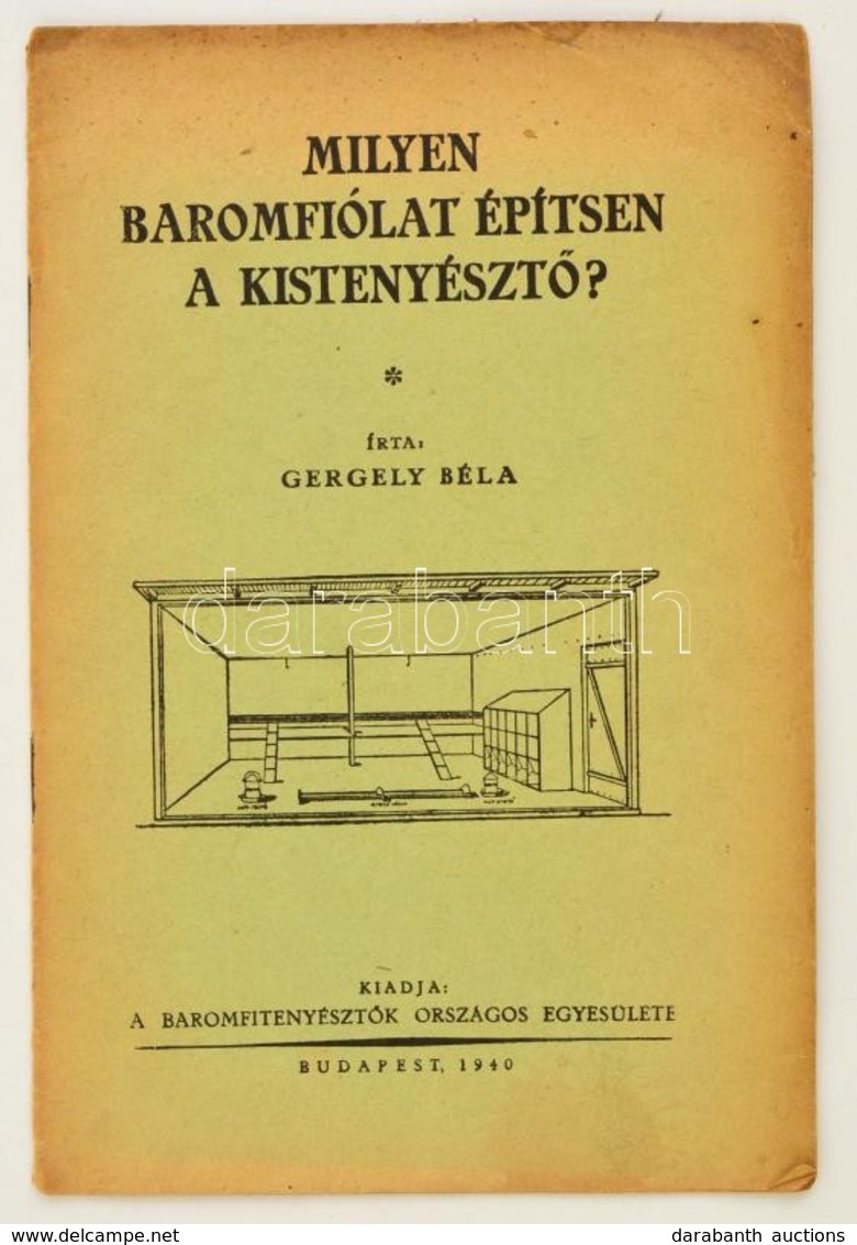 Gergely Béla: Milyen Baromfiólat építsen A Kistenyésztő? Bp.,1940, Baromfitenyésztők Országos Egyesület, (Pátria-ny.),20 - Unclassified