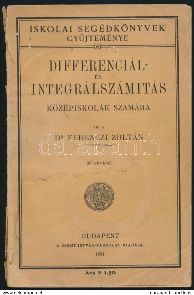 Dr. Ferenczi Zoltán: Differenciál- és Integrálszámítás. Középiskolák Számára. Iskolai Segédkönyvek Gyűjteménye 10. Bp.,1 - Unclassified