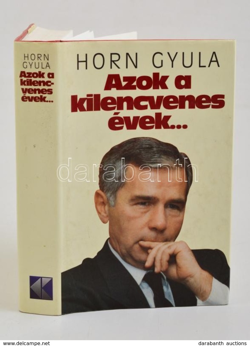 Horn Gyula: Azok A Kilencvenes évek ... Bp., 1999, Kossuth. DEDIKÁLT! Kiadói Kartonált Kötés, Papír Védőborítóval, Jó ál - Non Classés