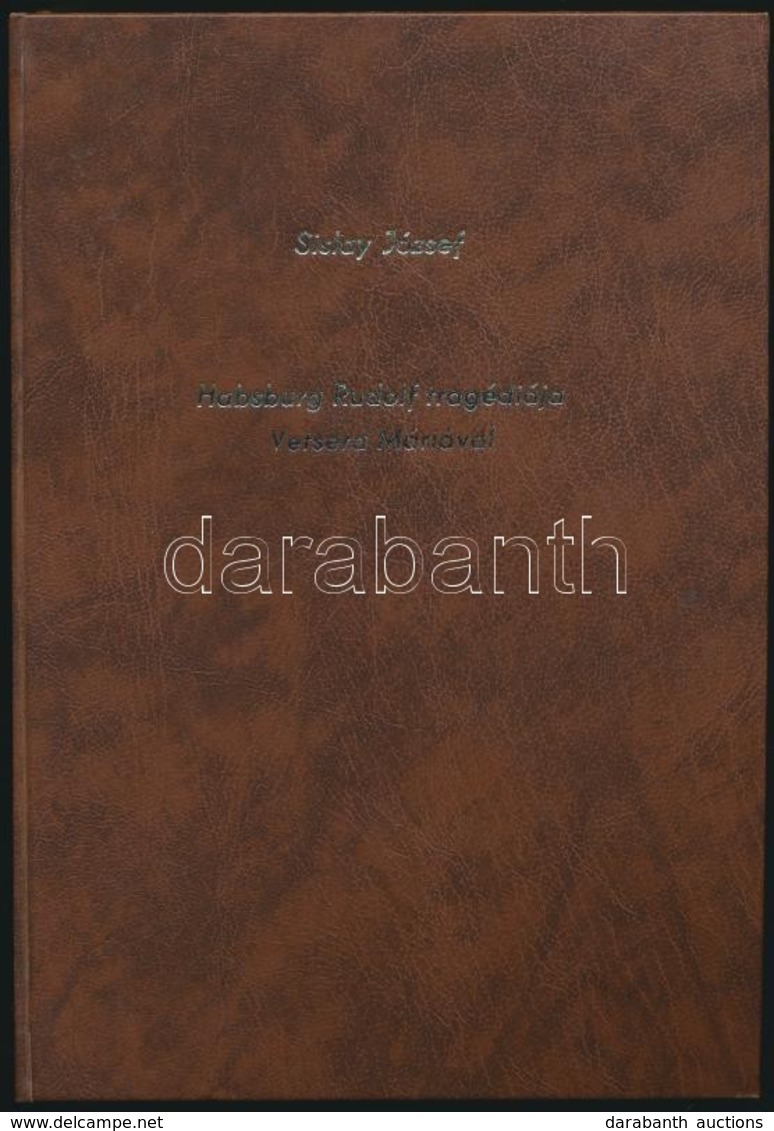 Sislay József: Habsburg Rudolf Tragédiája Vetsera Máriával. Szekszárd,1991, Babits-Magyar Amerikai Kiadó Rt. Kiadói Műbő - Unclassified