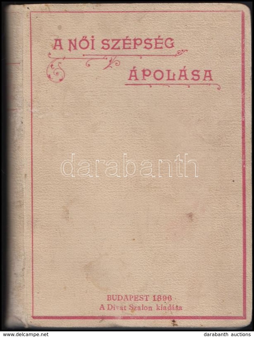 Denise Grófnő: A Női Szépség ápolása. Szabóné Nogáll Janka Kísérőlevelével. Bp.,1895, Divat Szalon, 8+173+1 P. Kiadói Eg - Non Classés