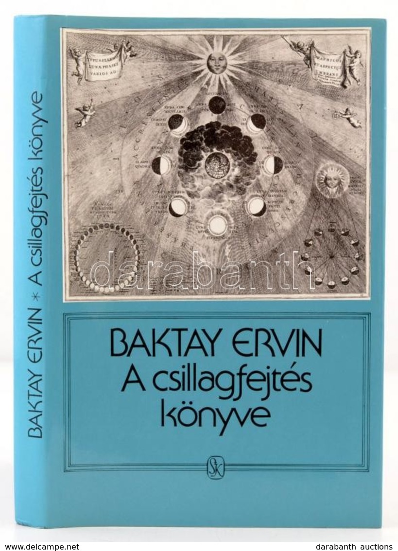 Dr. Baktay Ervin: A Csillagfejtés Könyve. Az Asztrológia Elmélete és Gyakorlata. Bp.,1989, Szépirodalmi. Kiadói Kartonál - Non Classés