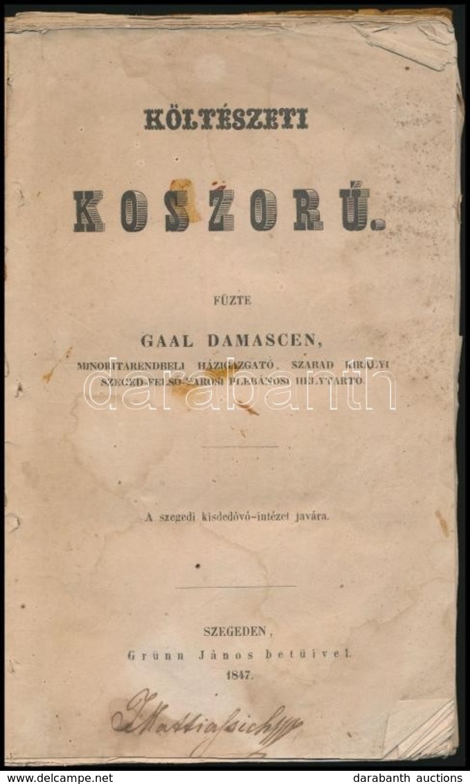 Gaál Damascen: Költészeti Koszorú. A Szegedi Kisdedóvó Intézet Javára. Szeged, 1847, Grünn János, 256+4 P. Papírkötésben - Non Classés