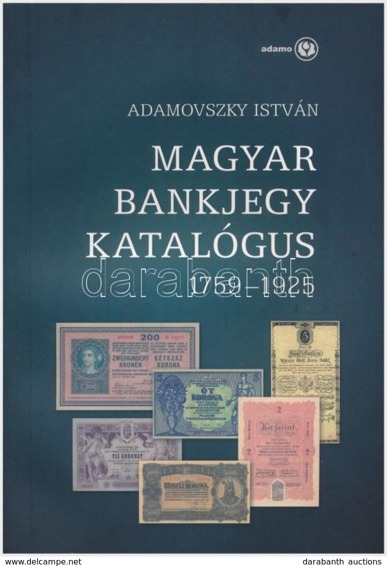 Adamovszky István: Magyar Bankjegy Katalógus 1759-1925. Budapest, 2009. Első Kiadás. Új állapotban. - Non Classés