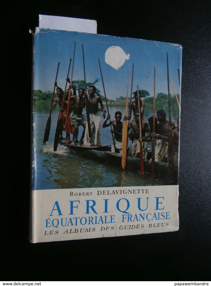 Robert Delavignette : Afrique Equatoriale Française (1957) M Huet, M Mako, Ichac - Storia