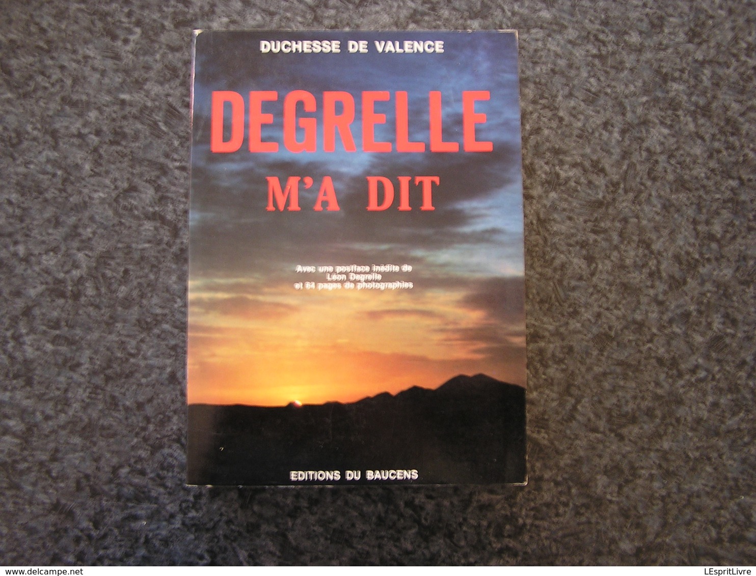 DEGRELLE M' A DIT Dûchesse De Valence Guerre 40 45 Rex Rexisme Waffen SS 1940 1945 Rexiste Bouillon Légion Wallonie - War 1939-45