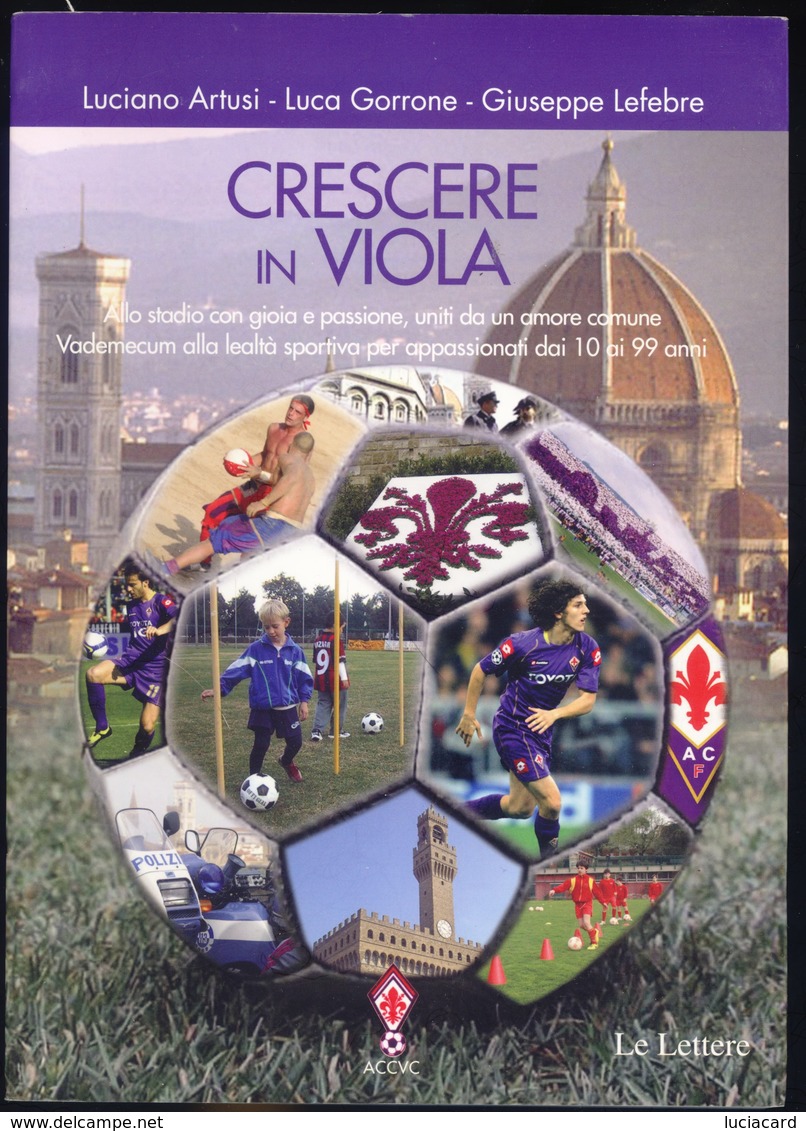 CRESCERE IN VIOLA (FIRENZE FIORENTINA CALCIO STADIO) ARTUSI GARRONE LEFEBRE 2009 - Deportes