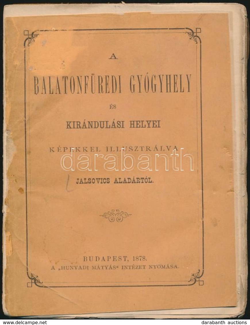 Jalsovics Aladár: A Balatonfüredi Gyógyhely és Kirándulási Helyei. Bp., 1878, Hunyadi Mátyás Intézet. Foltos, Elváló Ger - Autres & Non Classés