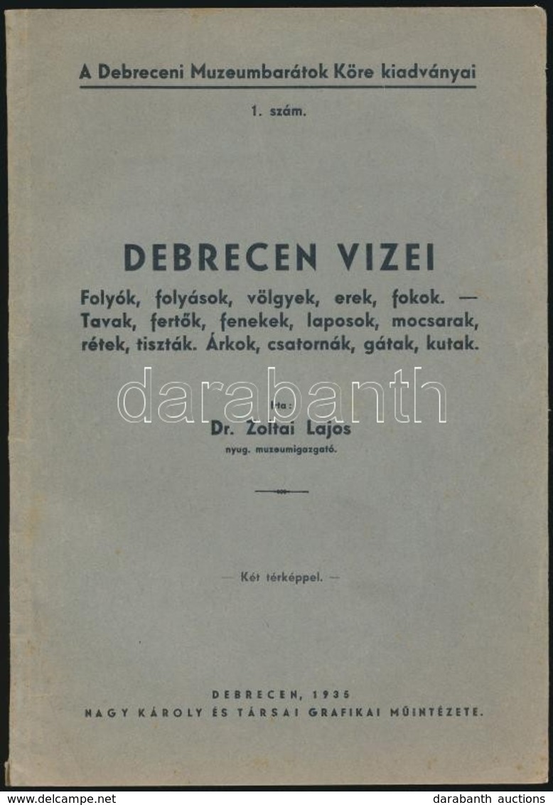 Dr. Zoltai Lajos: Debrecen Vizei. Debreceni Muzeumbarátok Köre Kiadványai 1. Szám. Debrecen, 1936, Nagy Károly és Társai - Ohne Zuordnung