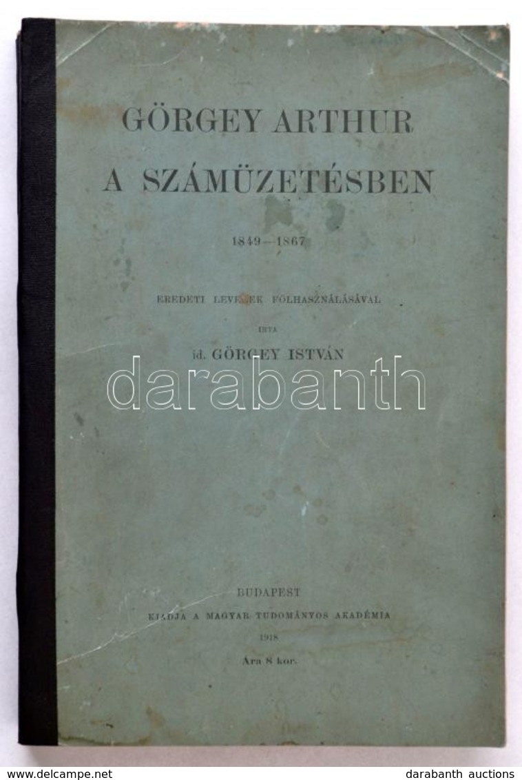 Id. Görgey István:  Görgey Arthur A Számüzetésben. 1849-1867. Eredeti Levelek Fölhasználásával. Bp.,1918, MTA, 429 P.+ 2 - Non Classés