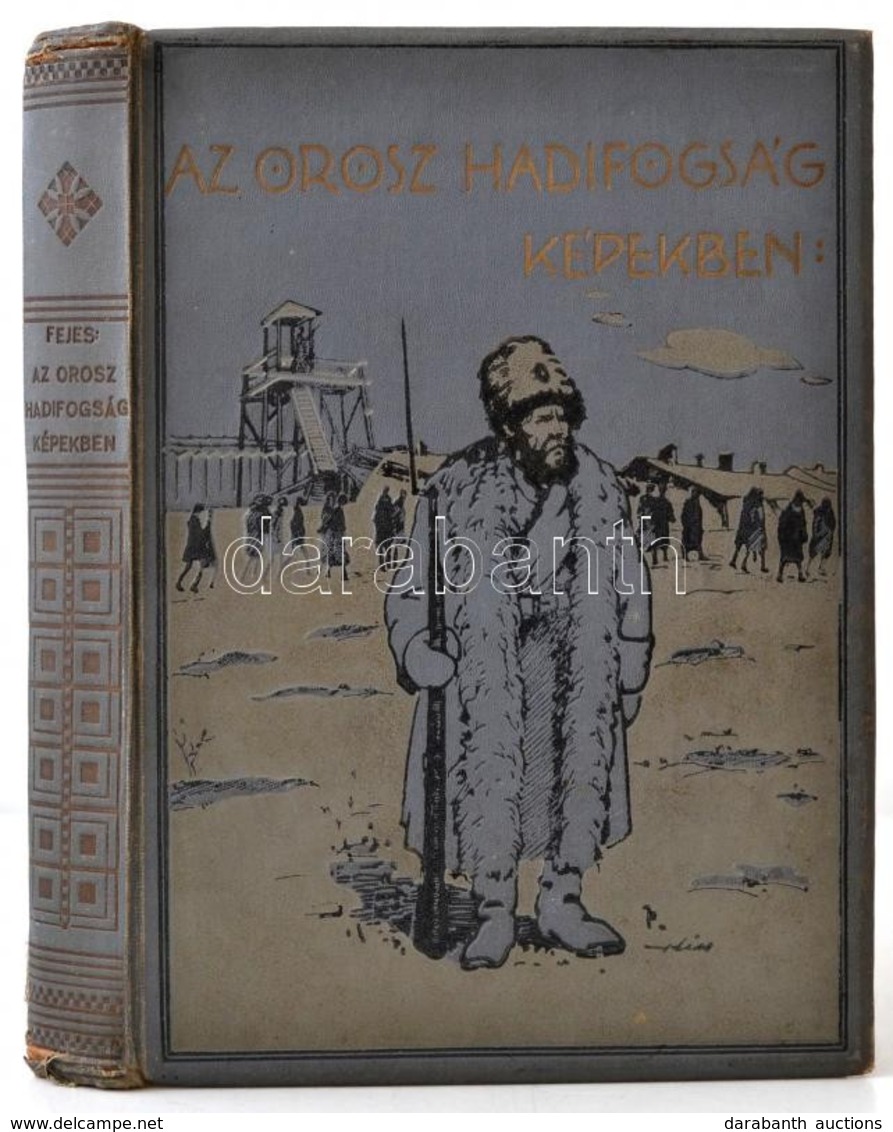 Az Oroszországi Hadifogság Képekben. Szerk.: Fejes István - Fejes Gyula. Rákospalota, 1931, Szerzői. Festett Vászonkötés - Ohne Zuordnung