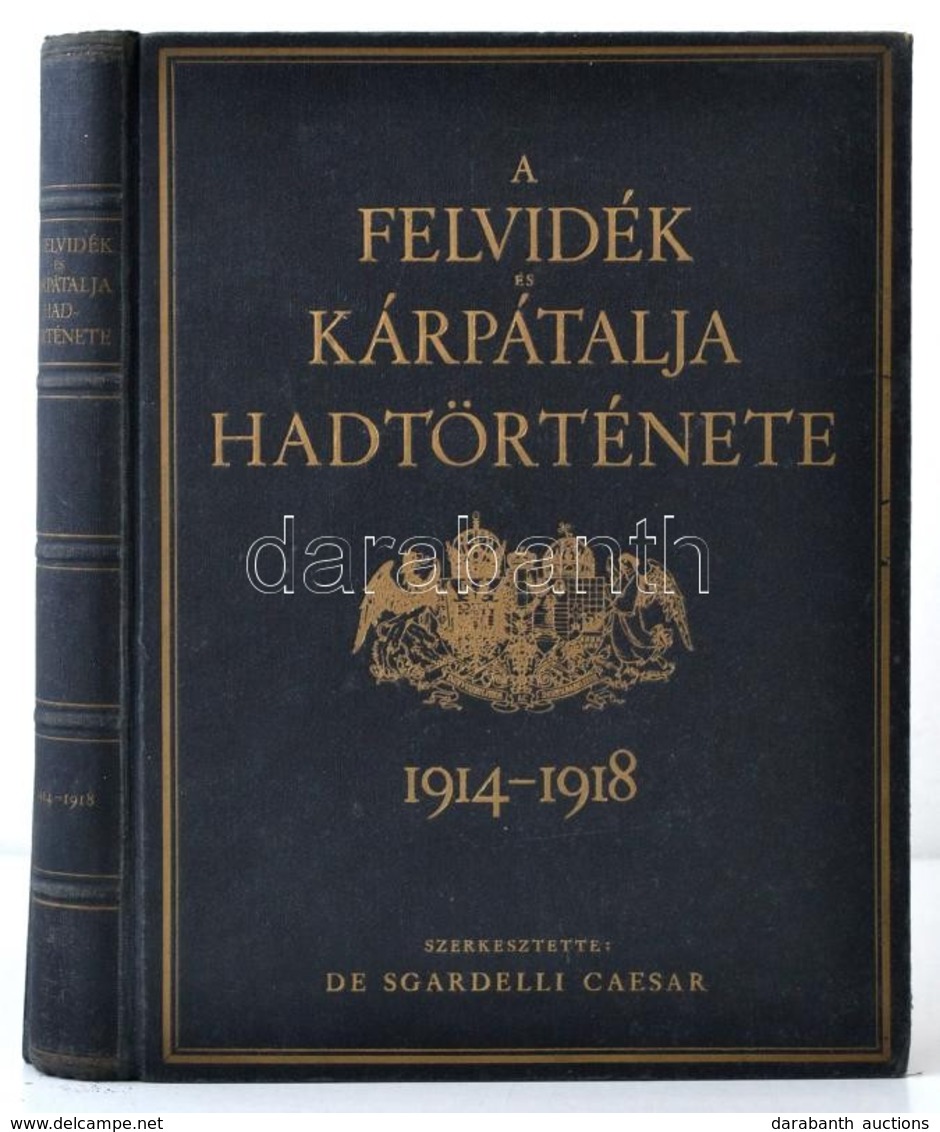 A Felvidék és Kárpátalja Hadtörténete. 1914-1918. Vitéz Uzsoki Báró Szurmay Sándor Bevezető Soraival. Szerk.: De Sgardel - Non Classés