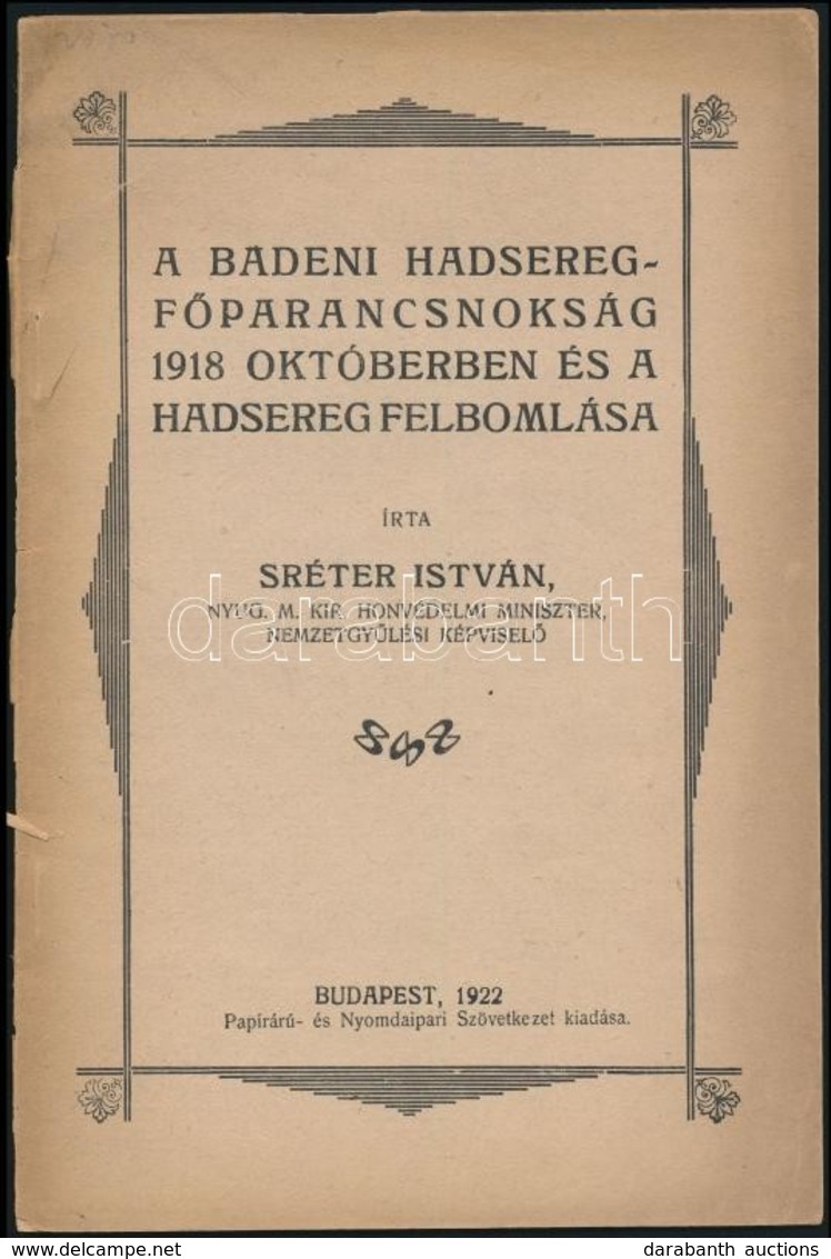 Sréter István: A Badeni Hadsereg-főparancsnokság 1918. Októberben és A Hadsereg Felbomlása. Bp.,1922, Papírárú és Nyomda - Non Classés