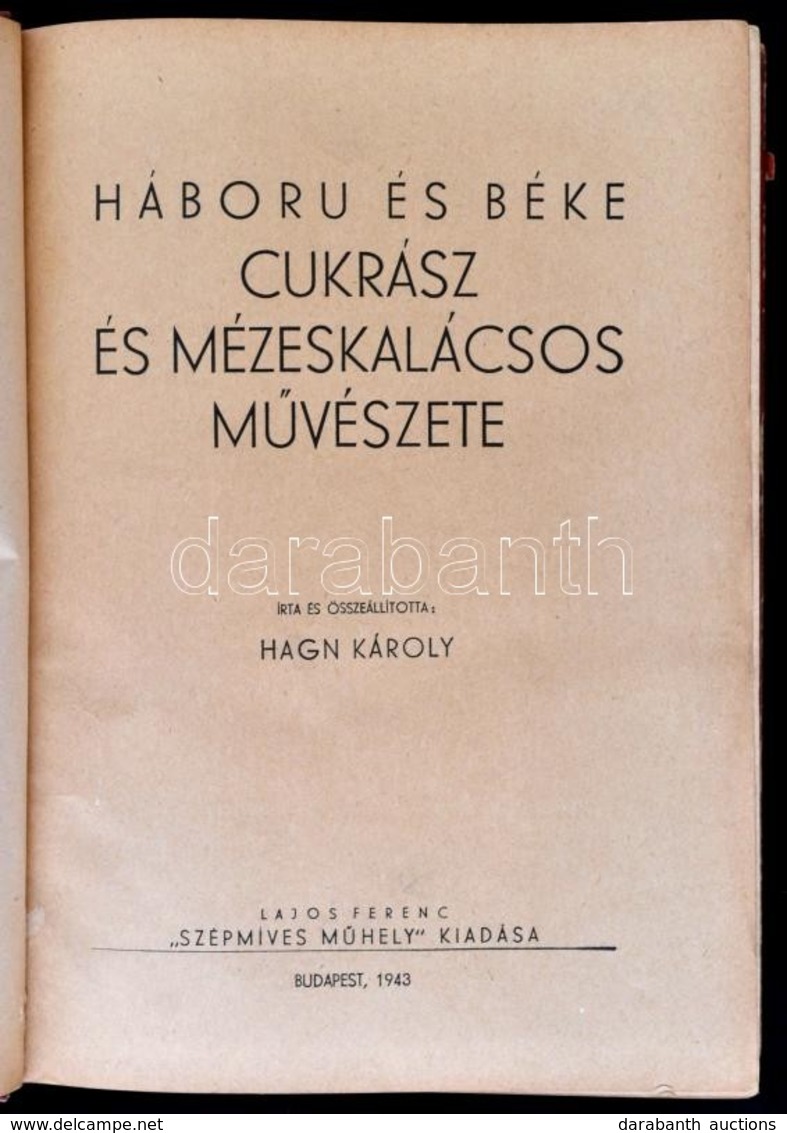 Hagn Károly: Háboru és Béke Cukrász és Mézeskalácsos Művészete. Spelter Henrik Magyarország Első Aranykoszorús Cukrászme - Ohne Zuordnung