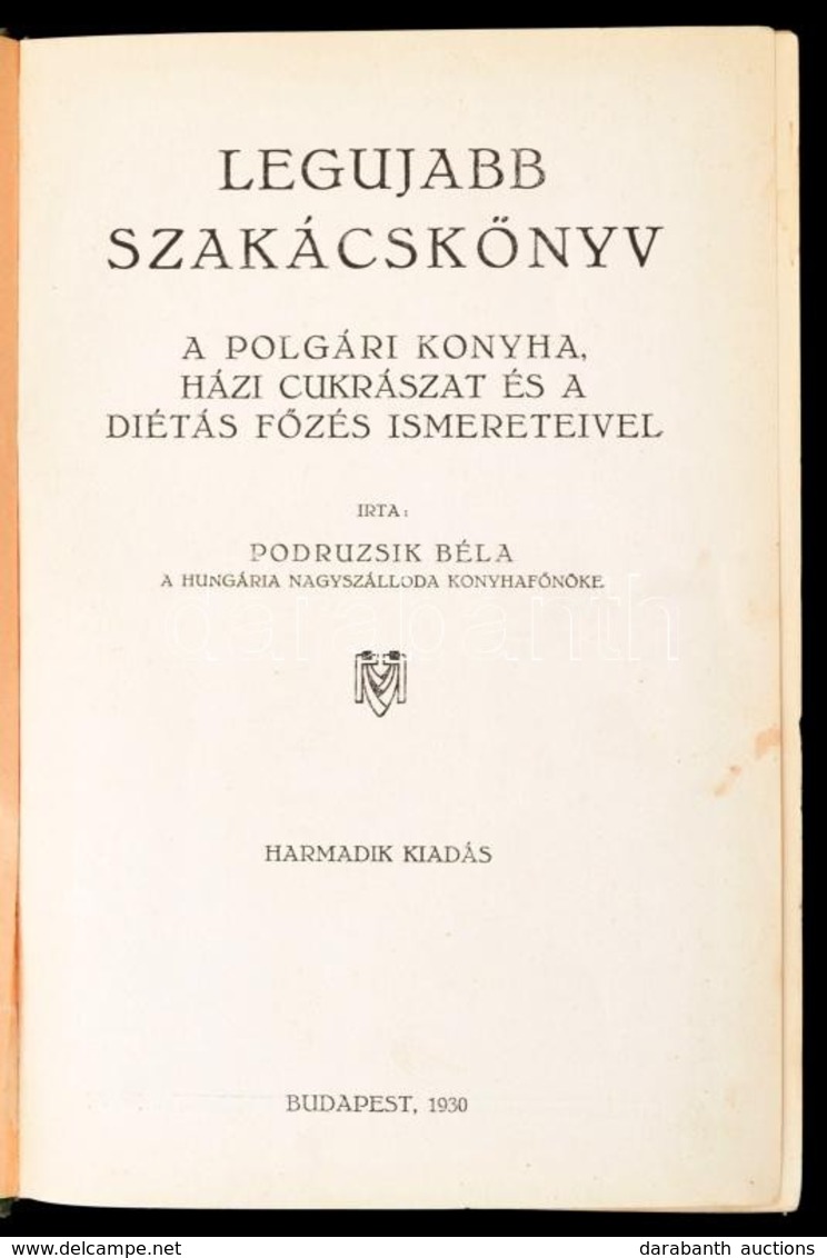 Podruzsik Béla: Legújabb Szakácskönyv. A Polgári Konyha, Házi Cukrászat és A Diétás Főzés Ismereteivel. Bp.,1930, Szerző - Ohne Zuordnung