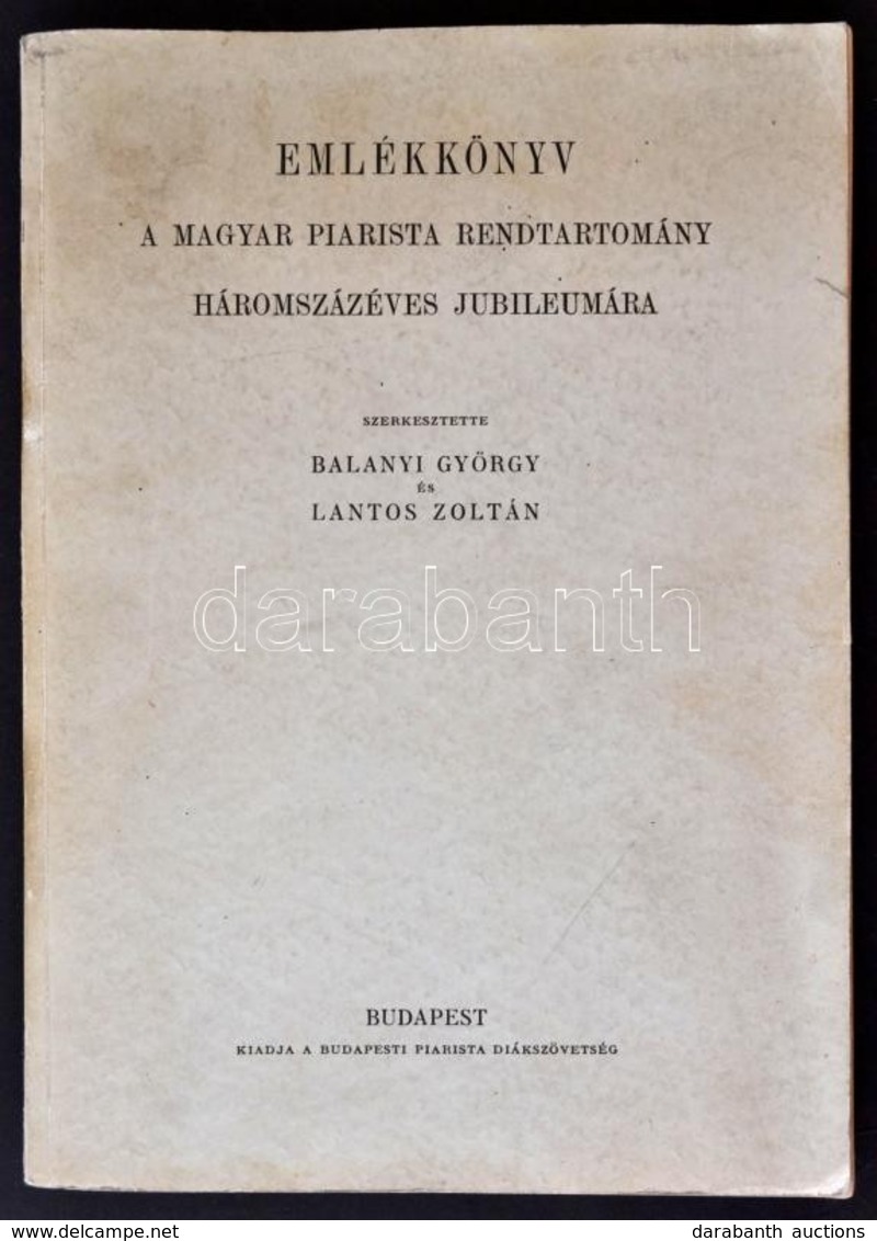 Emlékkönyv A Magyar Piarista Rendtartomány Háromszázéves Jubileumára. Szerk.: Balanyi György, és Lantos Zoltán. Bp.,1943 - Non Classés