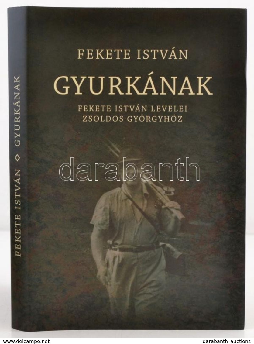 Fekete István: Gyurkának. Fekete István Levelei Zsoldos Györgyhöz. Közreadja, Jegyzetekkel Ellátta és Az Előszót írta Bo - Ohne Zuordnung