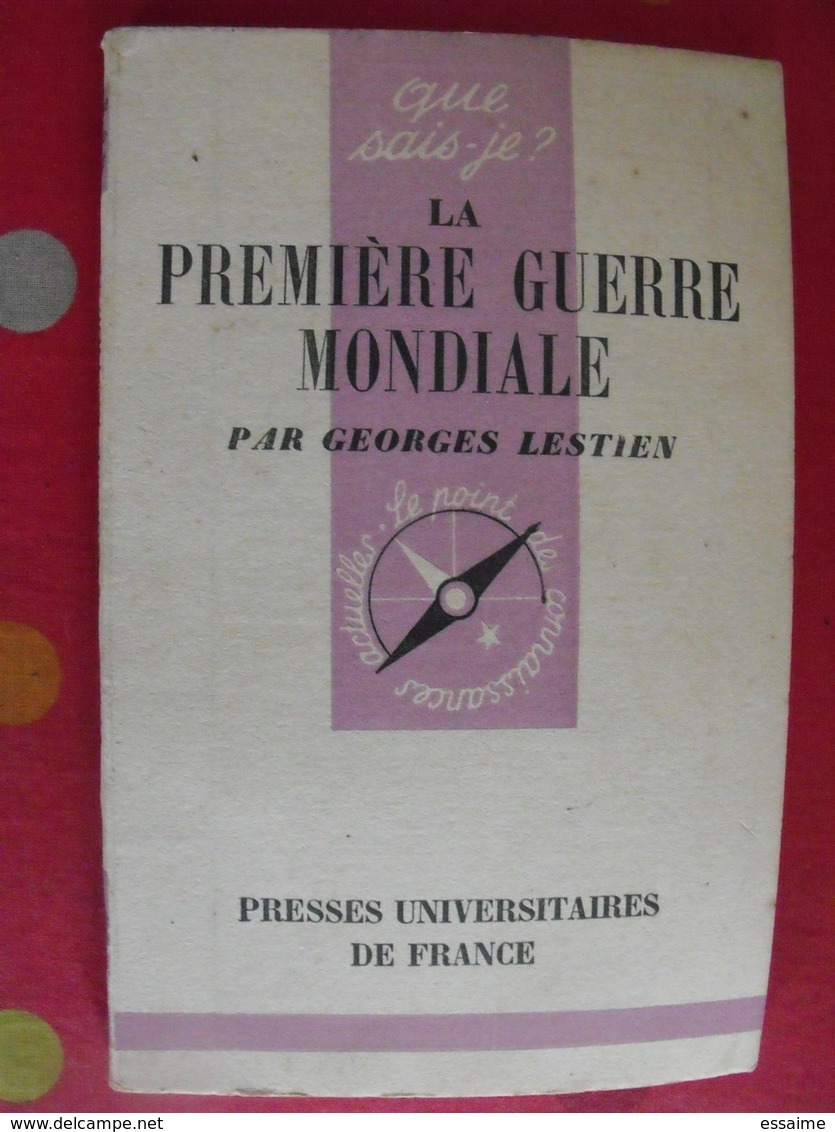 La Première Guerre Mondiale. Georges Lestien. PUF, Que Sais-je ? N° 326. 1949 - Oorlog 1914-18