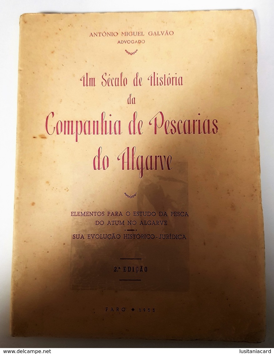 ALGARVE - MONOGRAFIAS- «Um Século De História Da C.ª De Pescarias Do Algarve» ( Autor:A. Miguel Galvão-1953 - 2ª Edição) - Livres Anciens