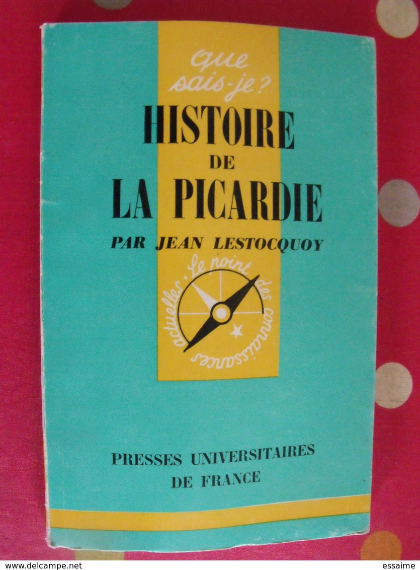 Histoire De La Picardie. Jean Lestocquoy. PUF, Que Sais-je ? N° 955. 1962 - Picardie - Nord-Pas-de-Calais