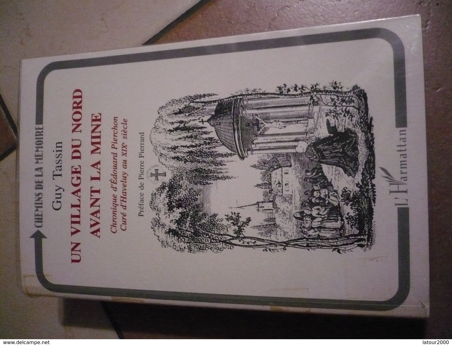UN VILLAGE DU NORD AVANT LA MINE CHRONIQUE D EDOUARD PIERCHON CURE D HAVELUY ENV DENAIN AU 19e GUY TASSIN - Picardie - Nord-Pas-de-Calais