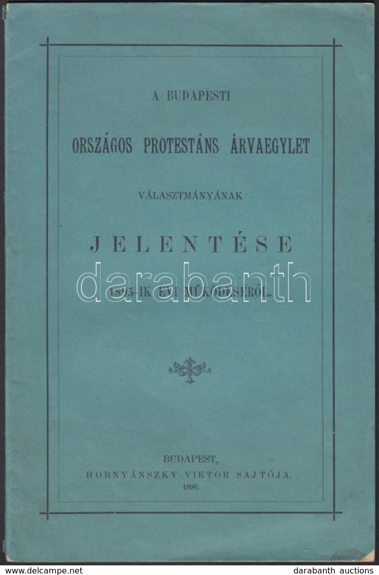 1896 A Budapesti Országos Protestáns Árvaegylet Választmányának Jelentése Az 1895-ik évi Működéséről, 42p - Non Classificati