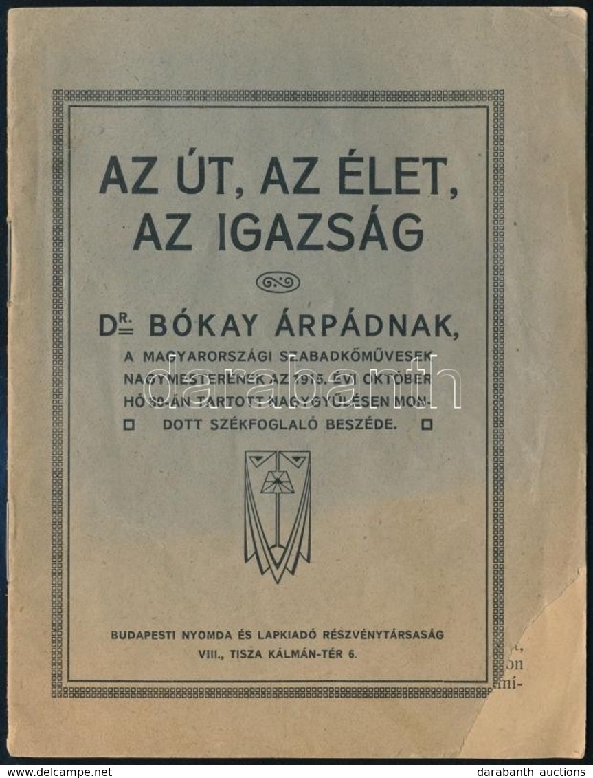 1915 Az út, Az élet, Az Igazság - Dr. Bókay Árpádnak, A Magyarországi Szabadkőművesek Nagymesterének Az 1915. évi Októbe - Non Classificati