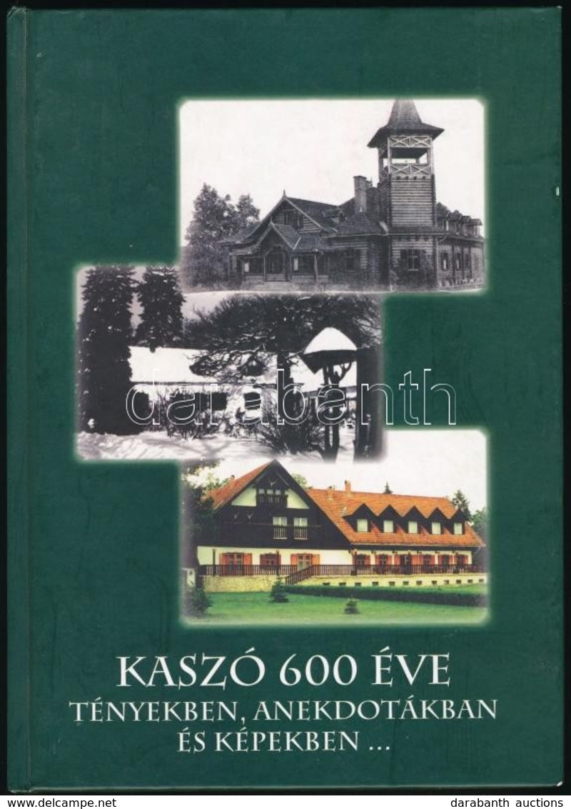 Nagy Jenő-Nagy Eszter Dóra: Kaszó 600 éve. Tényekben, Anekdotákban és Képekben... Kaszó, 2004, HM Kaszó Erdőgazdaság Rt. - Non Classificati