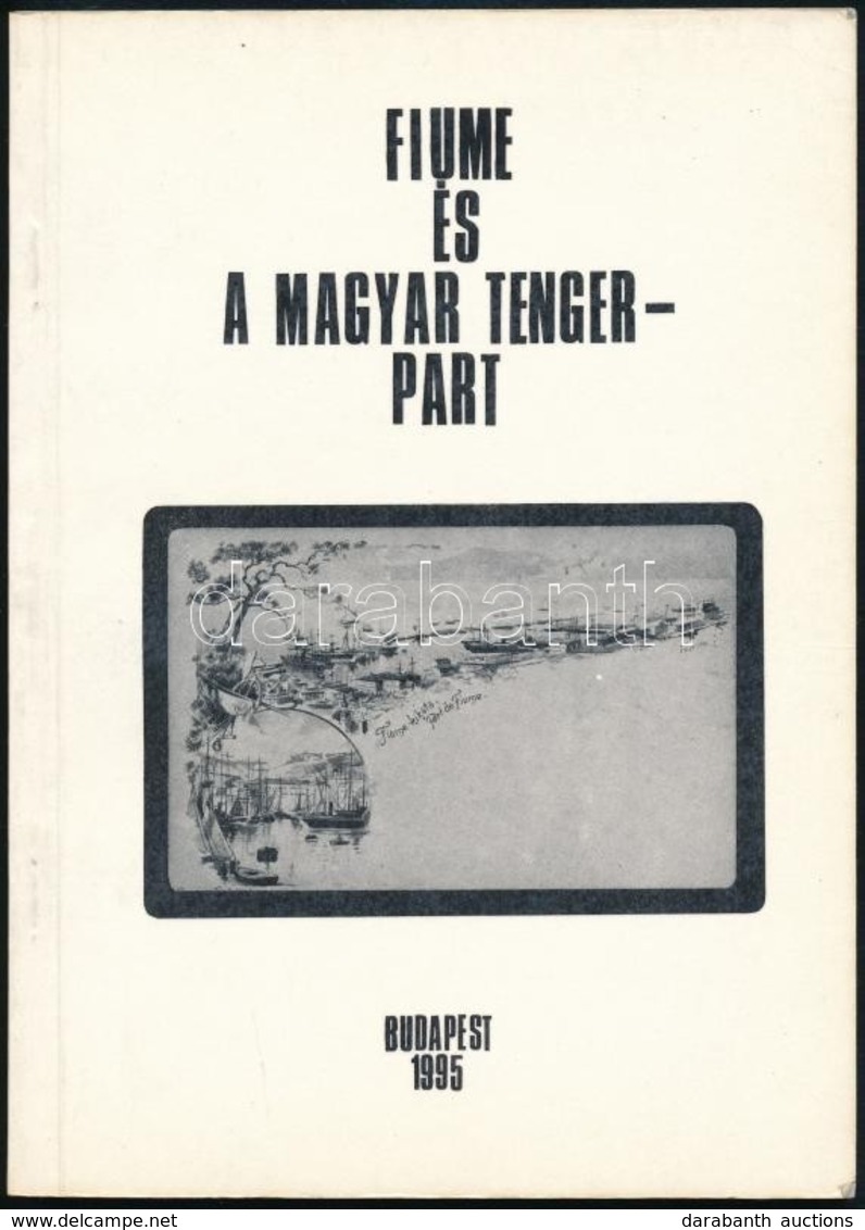 Dr. Balázs Károly: Fiume és A Magyar Tengerpart. Kiadók, Nyomdák, Illusztrátorok, Témák. Bp., 1994. Szerzői. Sorszámozot - Non Classés