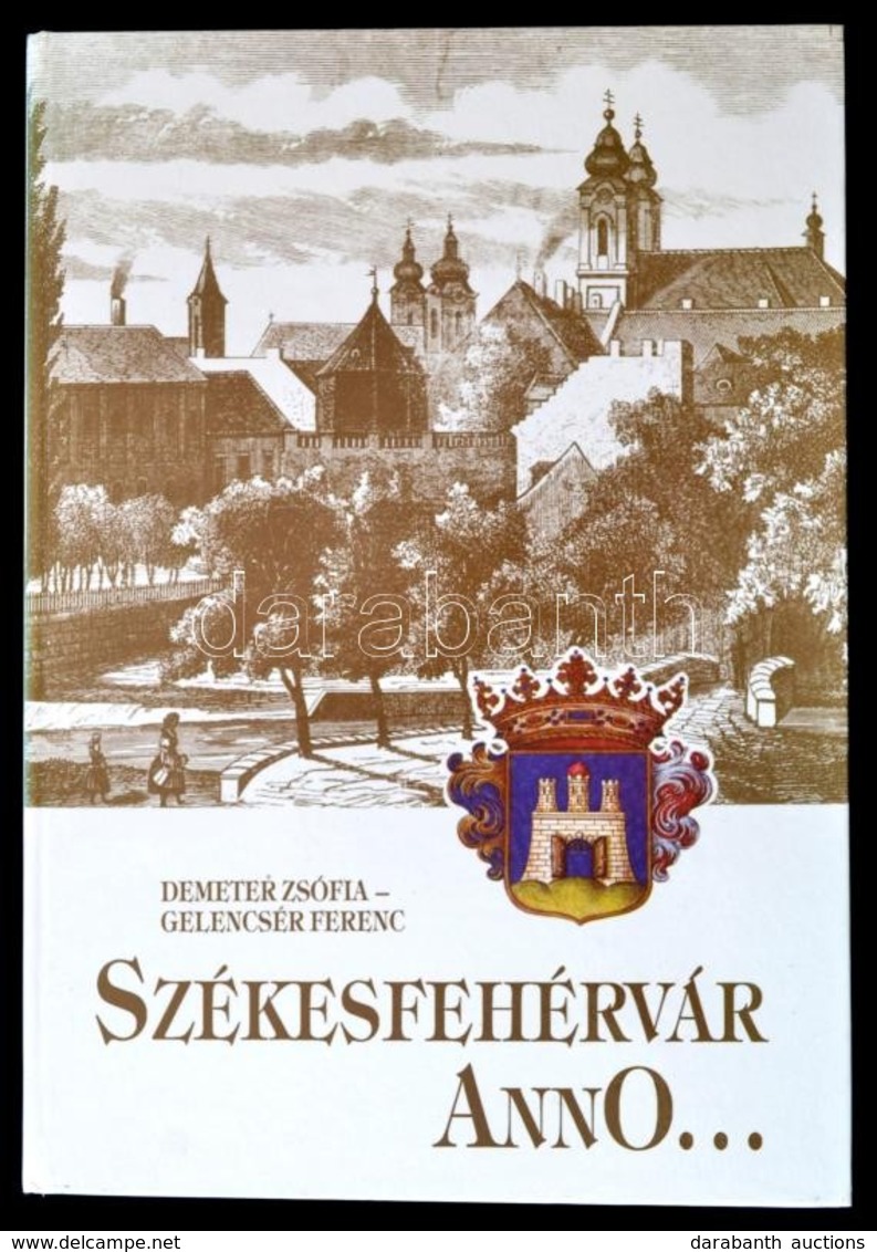 Demeter Zsófia-Gelencsér Ferenc: Székesfehérvár Anno. Pillanatképek Egy Város életéből. Székesfehérvár, 1990, Pannon Nyo - Unclassified