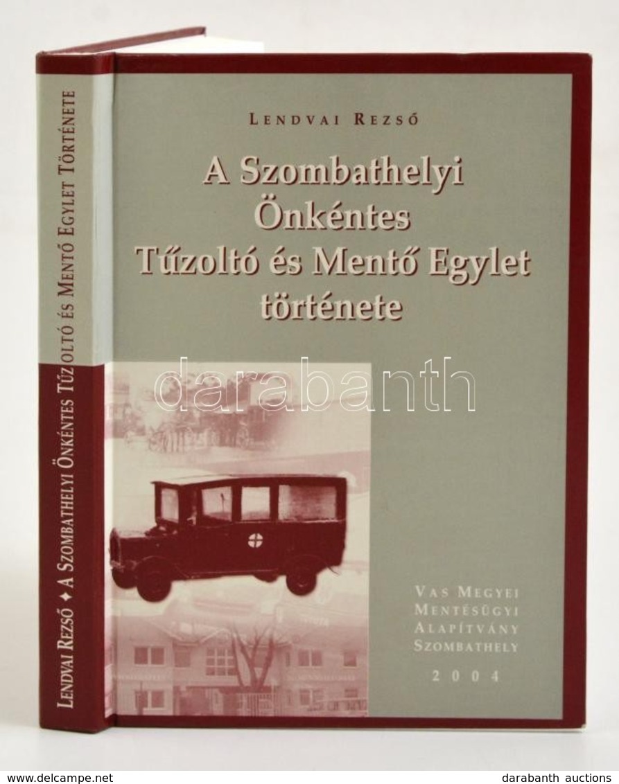 Lendvai Rezső: A Szombathelyi Önkéntes Tűzöltó- és Mentő Egylet Története. Szombathely, 2004, Vas Megyei Mentésügyi Alap - Non Classés