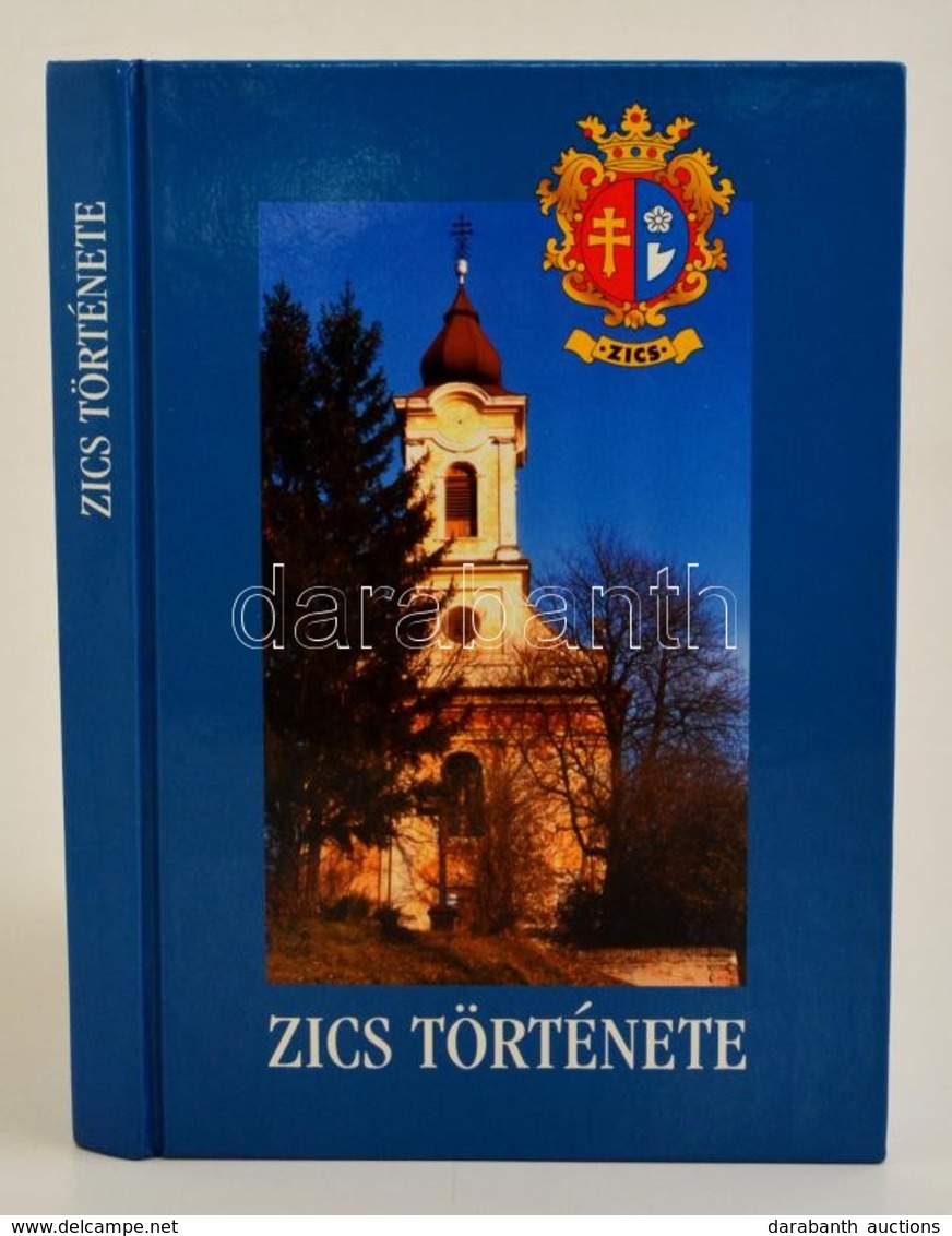 Dr. Sipos Imre - Szalay János: Zics Története. Hn.,2003, Miklósi, (Budakeszi,Paletta Press-ny.), 282p. Kiadói Kartonált  - Non Classificati