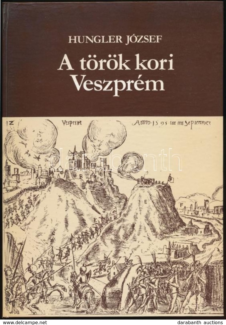 Hungler József: A Török Kori Veszprém. Veszprém Megyei Levéltár Kiadványai. Veszprém, 1986, Veszprém Megyei Levéltár. Ki - Non Classificati