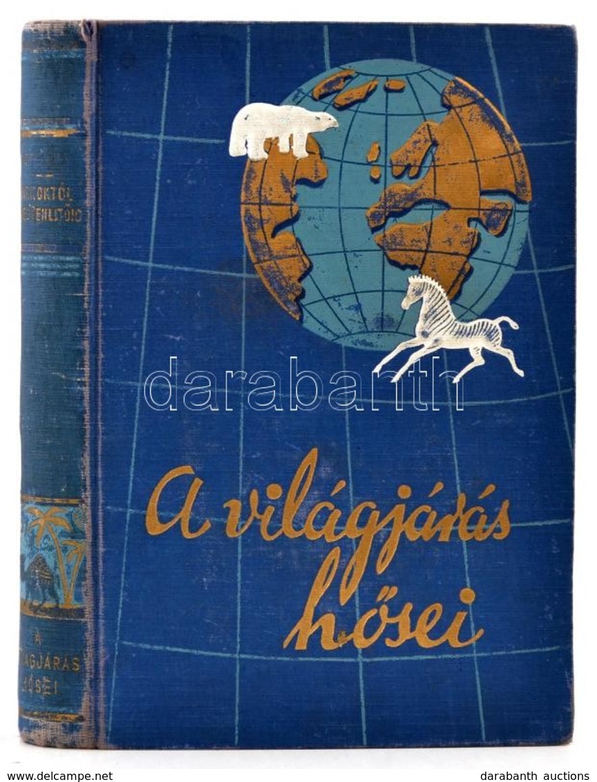 Roy Chapman Andrews: A Sarkoktól Az Egyenlítőig. Fordította: Havas József. A Világjárás Hősei. Bp., é.n., Utazási Könyve - Non Classificati