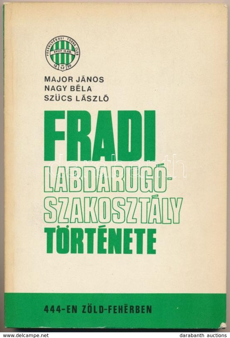 Major János-Nagy Béla-Szücs László: Fradi Labdarúgószakosztály Története. Bp., 1972, Sportpropaganda. Kiadói Papírkötésb - Non Classés