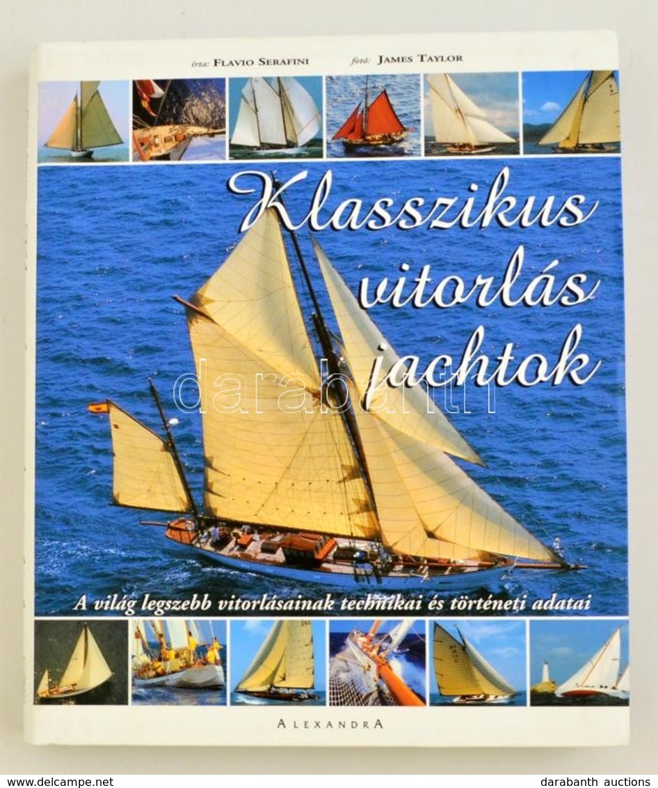 Flavio Serafini: Klasszikus Vitorlás Jachtok - A Világ Legszebb Vitorlásainak Technikai és Történeti Adatai- Bp., 2004.  - Ohne Zuordnung