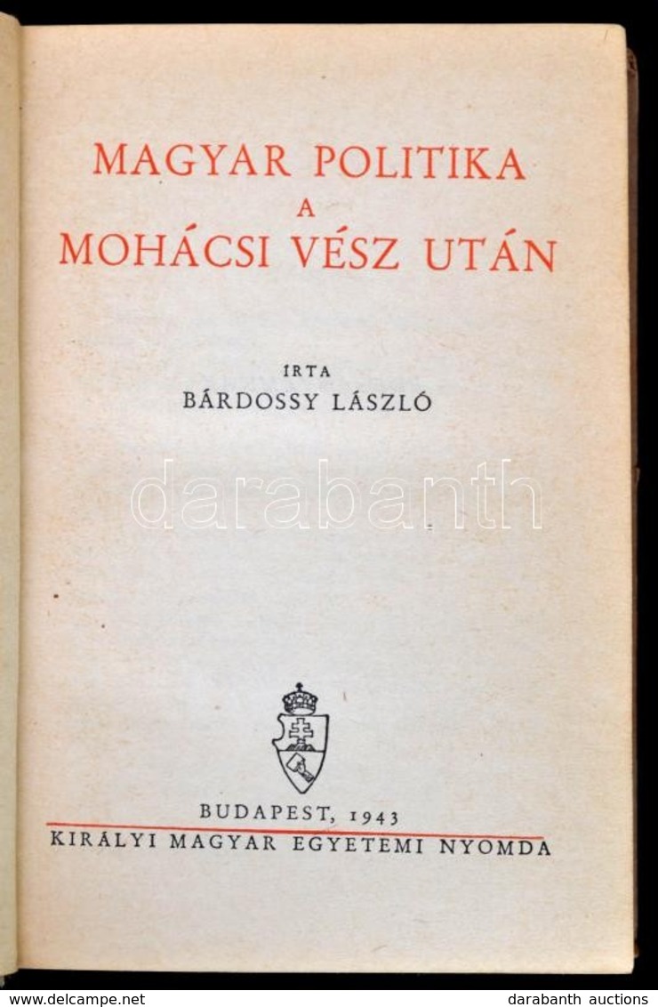 Bárdossy László: Magyar Politika A Mohácsi Vész Után. Bp., 1943, Kir. M. Egyetemi Nyomda. Kiadói Félvászon-kötés, Jó áll - Non Classés