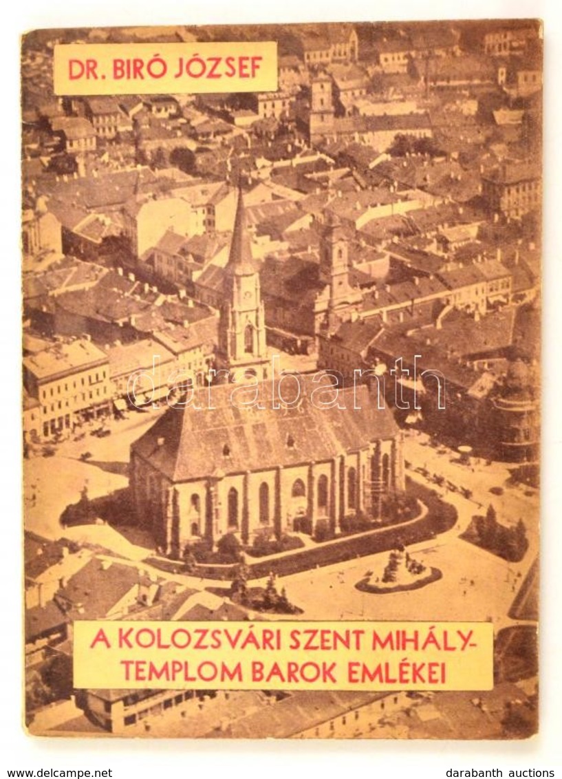 Biró József: A Kolozsvári Szent Mihály-templom Barok(!) Emlékei. Cluj-Kolozsvár, 1934, Glória Könyvnyomda. A Szerző Dedi - Non Classificati