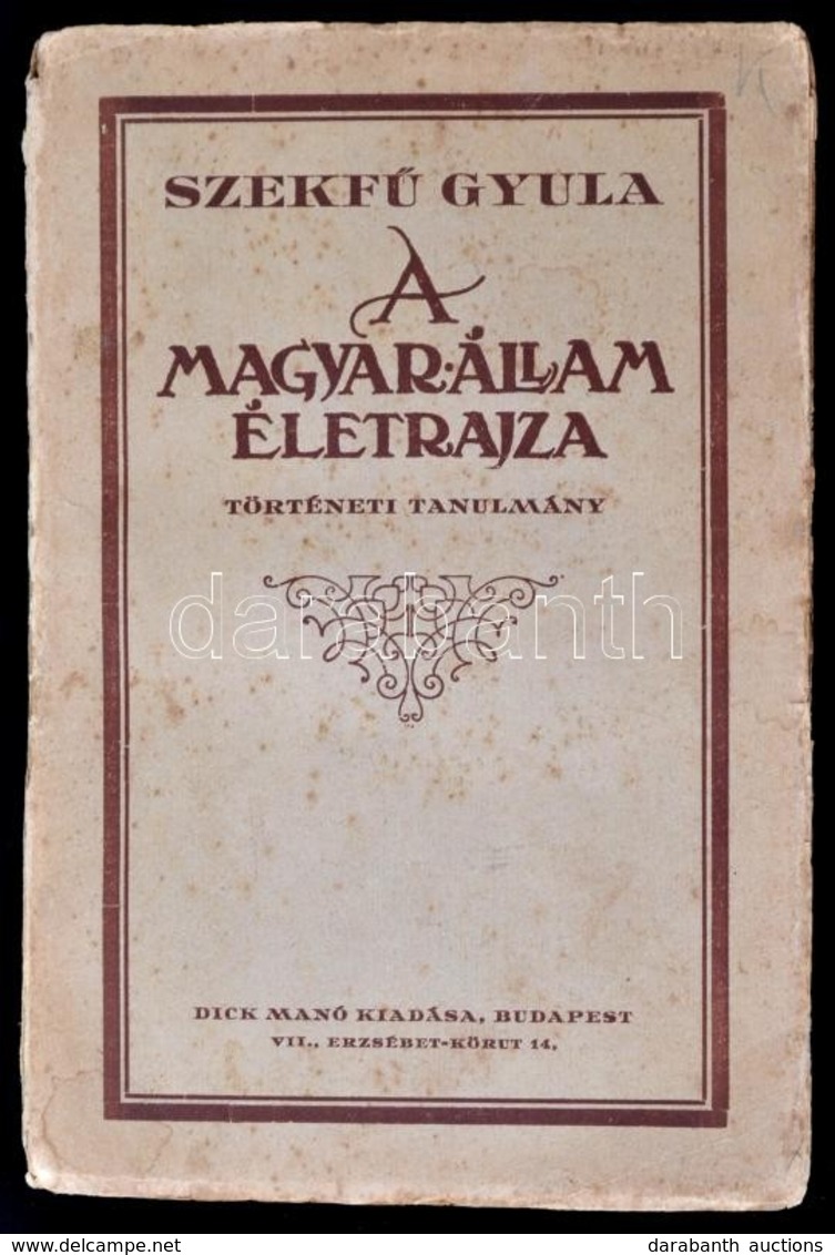 Szekfű Gyula: A Magyar állam életrajza. Történeti Tanulmány. Bp., Dick Manó Könyvkereskedése. Kiadói Papírkötés, Kissé F - Non Classificati